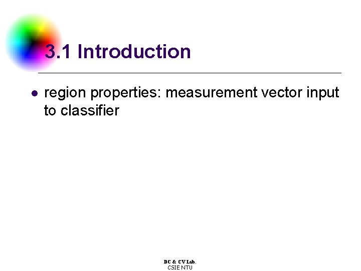 3. 1 Introduction l region properties: measurement vector input to classifier DC & CV