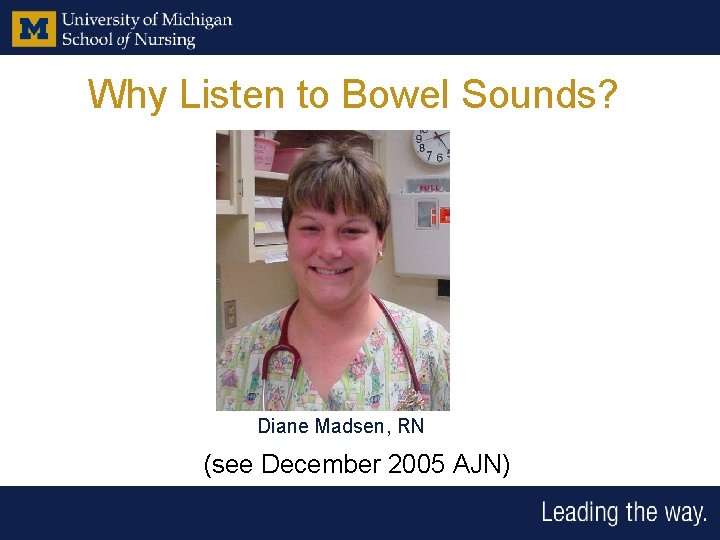 Why Listen to Bowel Sounds? Diane Madsen, RN (see December 2005 AJN) 