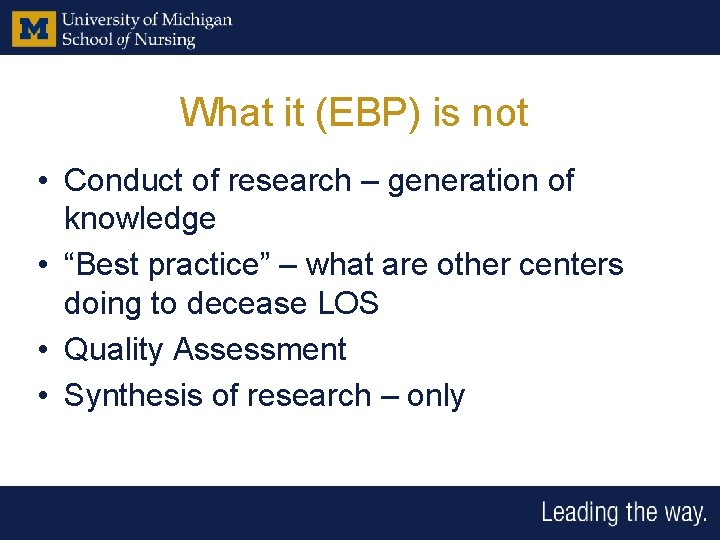 What it (EBP) is not • Conduct of research – generation of knowledge •