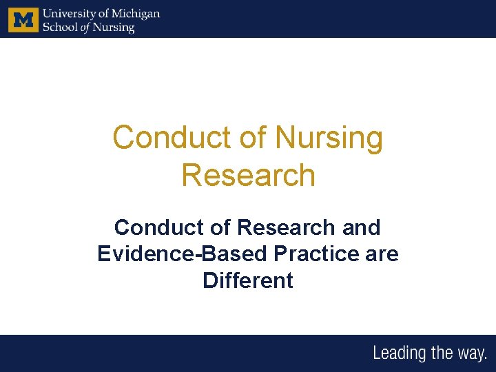 Conduct of Nursing Research Conduct of Research and Evidence-Based Practice are Different 