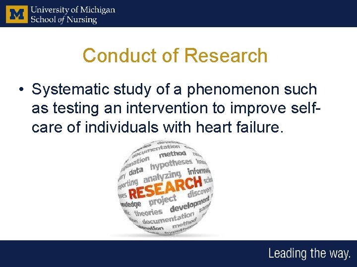 Conduct of Research • Systematic study of a phenomenon such as testing an intervention