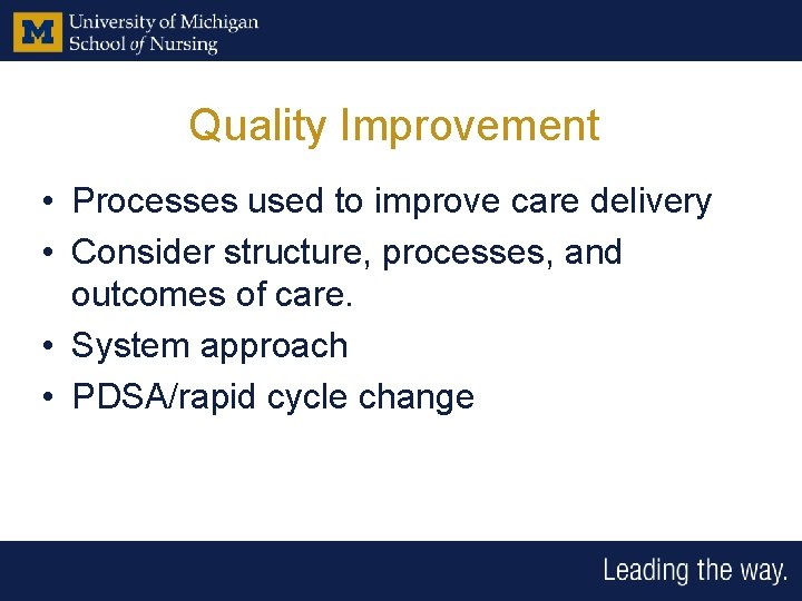 Quality Improvement • Processes used to improve care delivery • Consider structure, processes, and