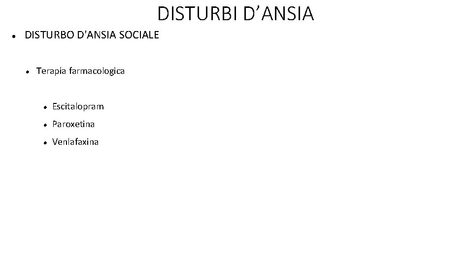 DISTURBI D’ANSIA DISTURBO D'ANSIA SOCIALE Terapia farmacologica Escitalopram Paroxetina Venlafaxina 