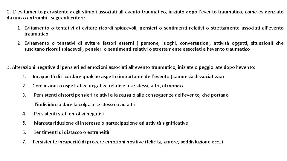 C. L’ evitamento persistente degli stimoli associati all’evento traumatico, iniziato dopo l’evento traumatico, come