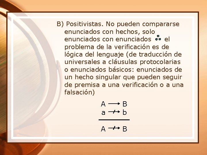 B) Positivistas. No pueden compararse enunciados con hechos, solo enunciados con enunciados el problema