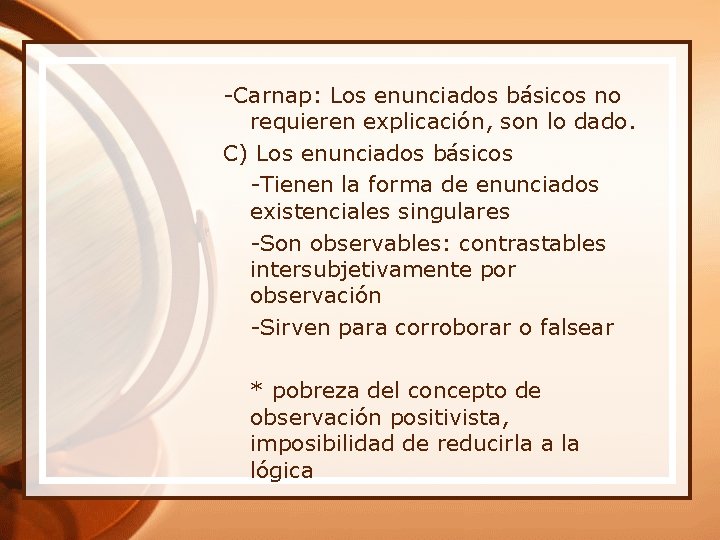 -Carnap: Los enunciados básicos no requieren explicación, son lo dado. C) Los enunciados básicos