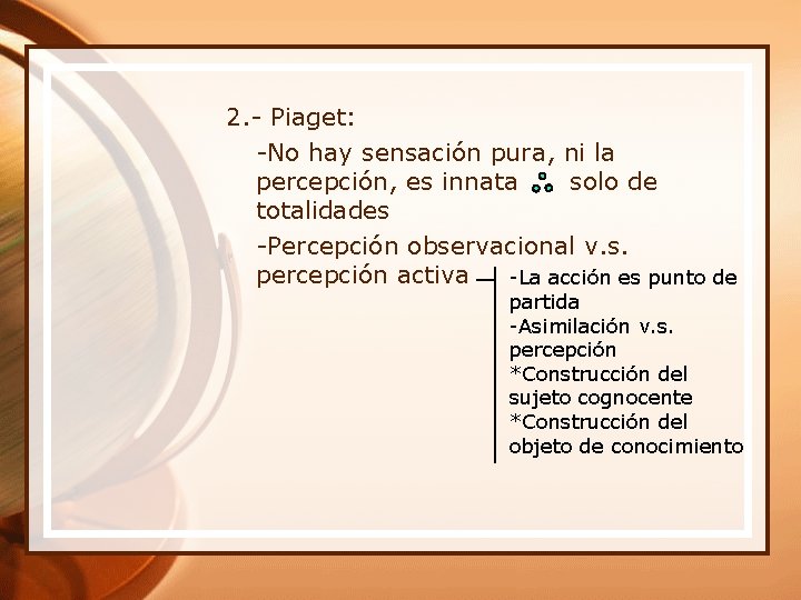 2. - Piaget: -No hay sensación pura, ni la percepción, es innata solo de