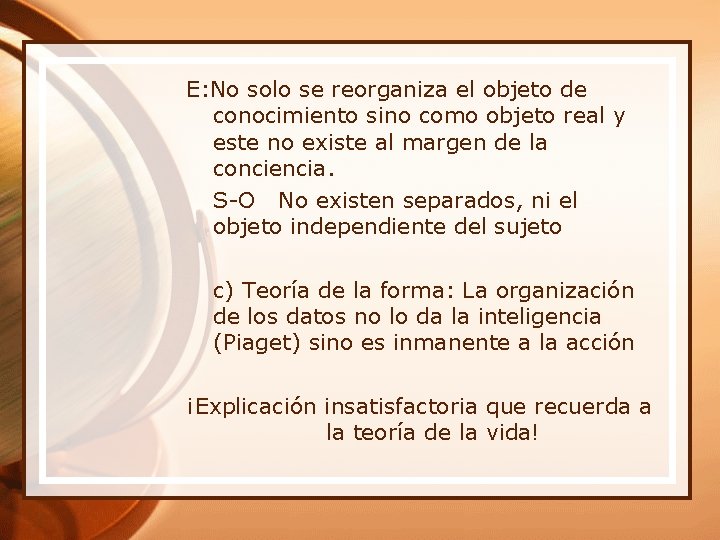 E: No solo se reorganiza el objeto de conocimiento sino como objeto real y