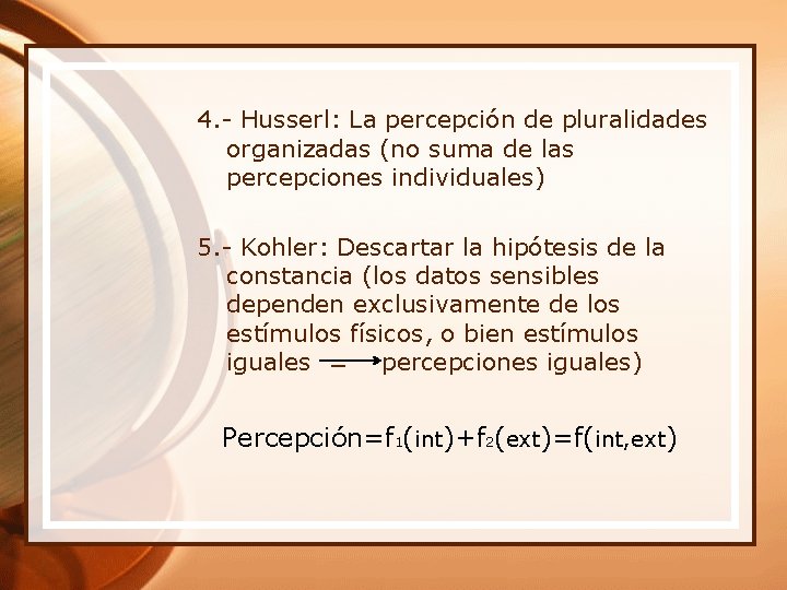 4. - Husserl: La percepción de pluralidades organizadas (no suma de las percepciones individuales)