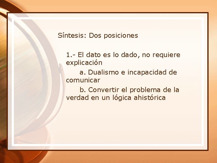 Síntesis: Dos posiciones 1. - El dato es lo dado, no requiere explicación a.