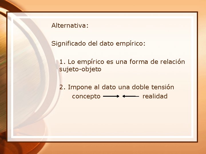 Alternativa: Significado del dato empírico: 1. Lo empírico es una forma de relación sujeto-objeto