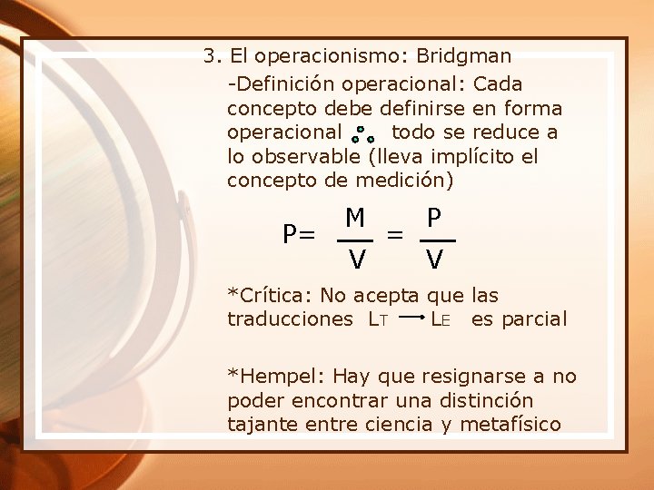 3. El operacionismo: Bridgman -Definición operacional: Cada concepto debe definirse en forma operacional todo