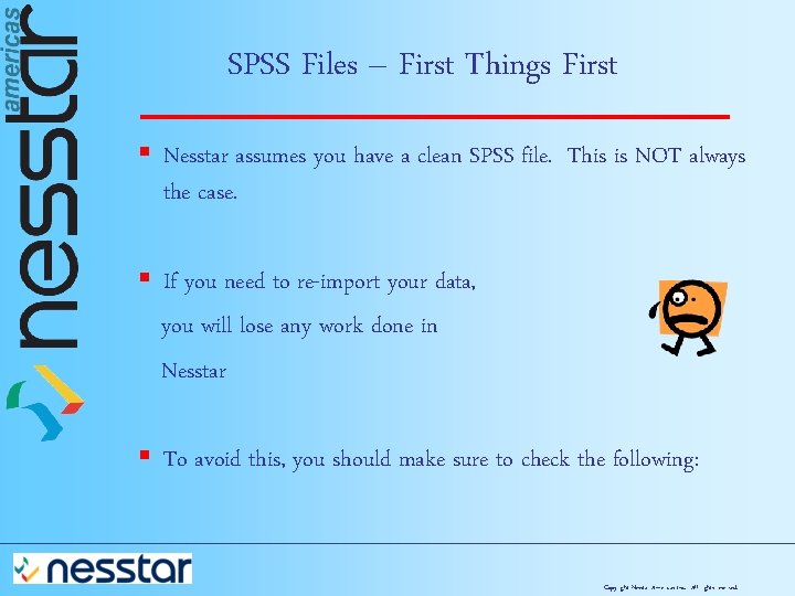 SPSS Files – First Things First § Nesstar assumes you have a clean SPSS