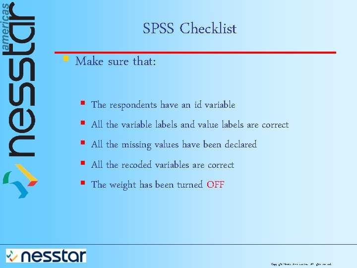 SPSS Checklist § Make sure that: § § § The respondents have an id