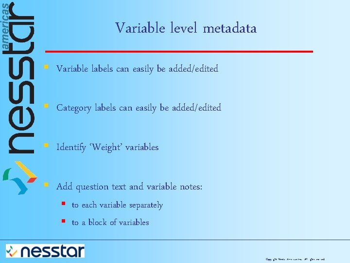 Variable level metadata § Variable labels can easily be added/edited § Category labels can