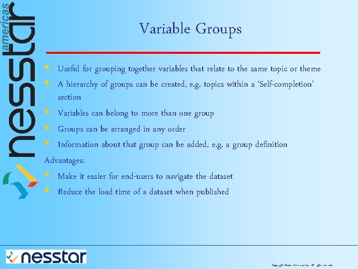 Variable Groups § Useful for grouping together variables that relate to the same topic