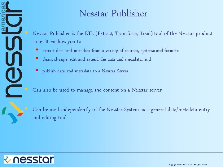 Nesstar Publisher § Nesstar Publisher is the ETL (Extract, Transform, Load) tool of the