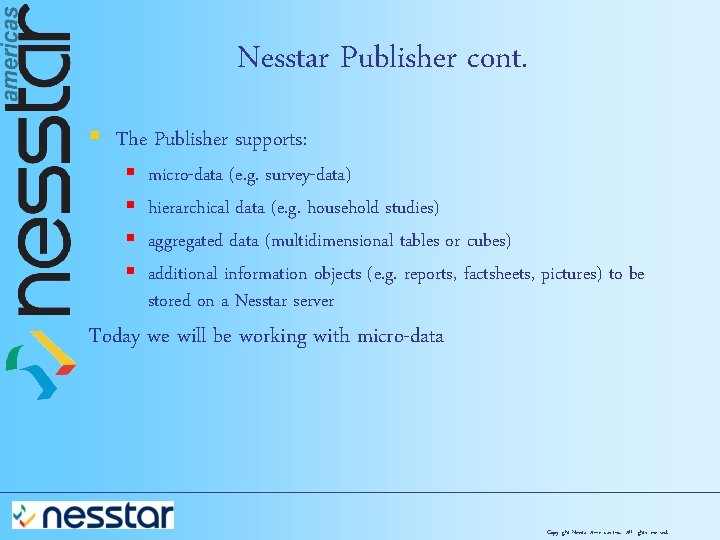 Nesstar Publisher cont. § The Publisher supports: § § micro-data (e. g. survey-data) hierarchical