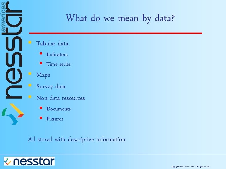 What do we mean by data? § Tabular data § Indicators § Time series
