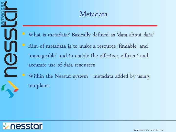 Metadata § What is metadata? Basically defined as ‘data about data’ § Aim of
