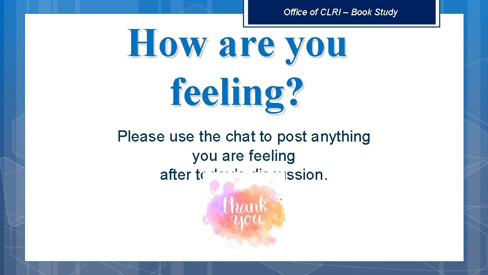 Office of CLRI – Book Study How are you feeling? Please use the chat