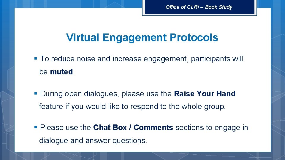 Office of CLRI – Book Study Virtual Engagement Protocols § To reduce noise and