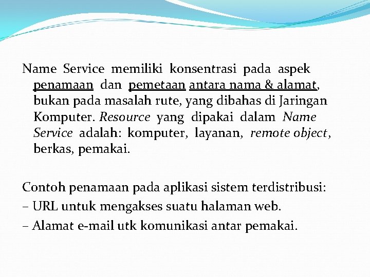 Name Service memiliki konsentrasi pada aspek penamaan dan pemetaan antara nama & alamat, bukan