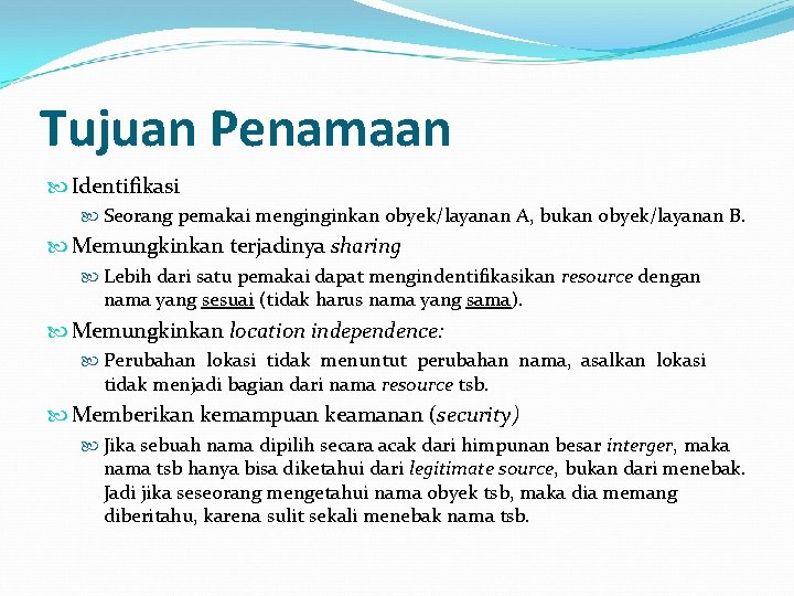 Tujuan Penamaan Identifikasi Seorang pemakai menginginkan obyek/layanan A, bukan obyek/layanan B. Memungkinkan terjadinya sharing