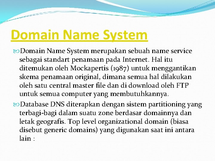 Domain Name System merupakan sebuah name service sebagai standart penamaan pada Internet. Hal itu