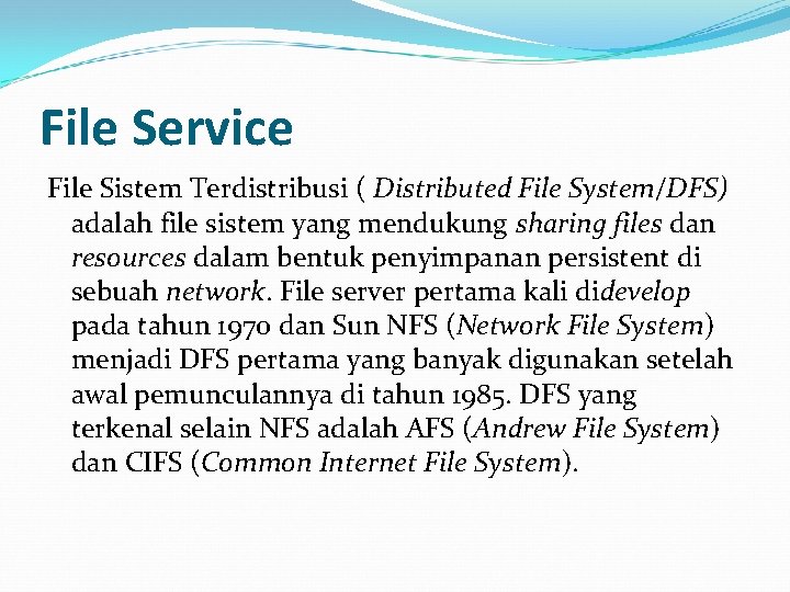 File Service File Sistem Terdistribusi ( Distributed File System/DFS) adalah file sistem yang mendukung
