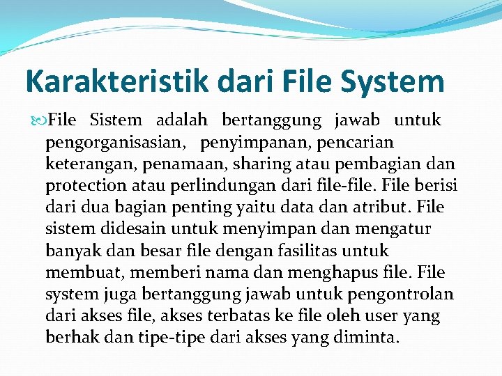 Karakteristik dari File System File Sistem adalah bertanggung jawab untuk pengorganisasian, penyimpanan, pencarian keterangan,