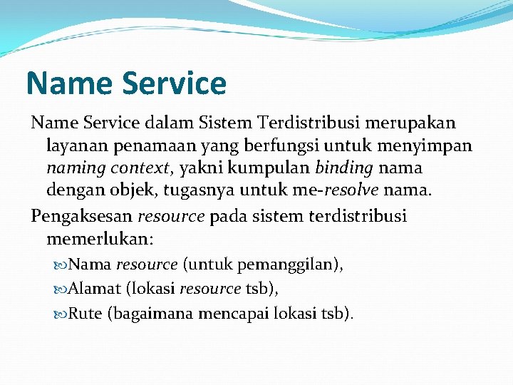 Name Service dalam Sistem Terdistribusi merupakan layanan penamaan yang berfungsi untuk menyimpan naming context,