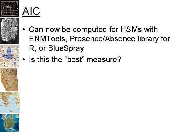 AIC • Can now be computed for HSMs with ENMTools, Presence/Absence library for R,