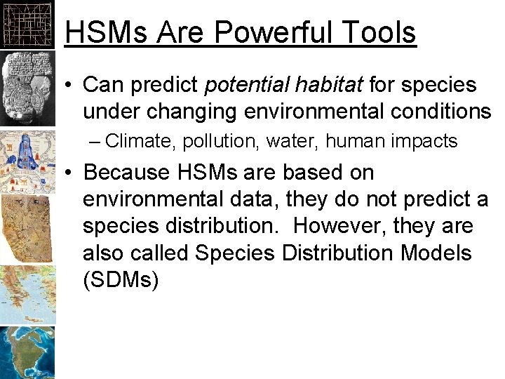 HSMs Are Powerful Tools • Can predict potential habitat for species under changing environmental