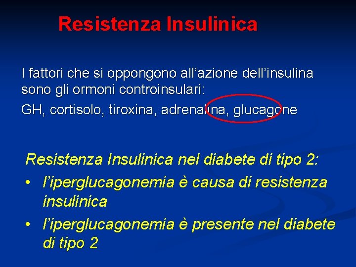 Resistenza Insulinica I fattori che si oppongono all’azione dell’insulina sono gli ormoni controinsulari: GH,