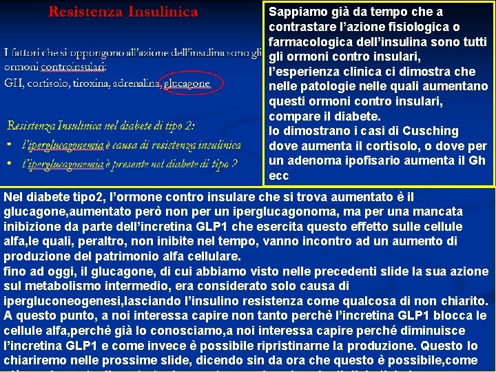 Sappiamo già da tempo che a contrastare l’azione fisiologica o farmacologica dell’insulina sono tutti