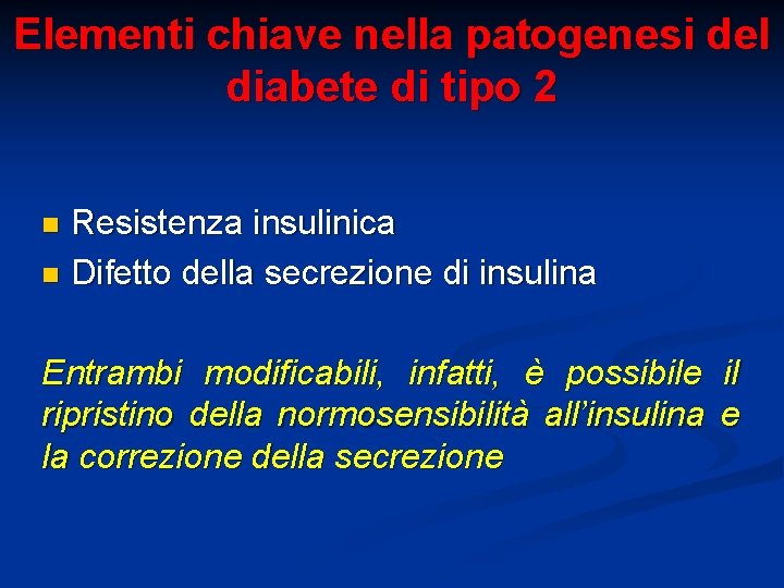 Elementi chiave nella patogenesi del diabete di tipo 2 Resistenza insulinica n Difetto della