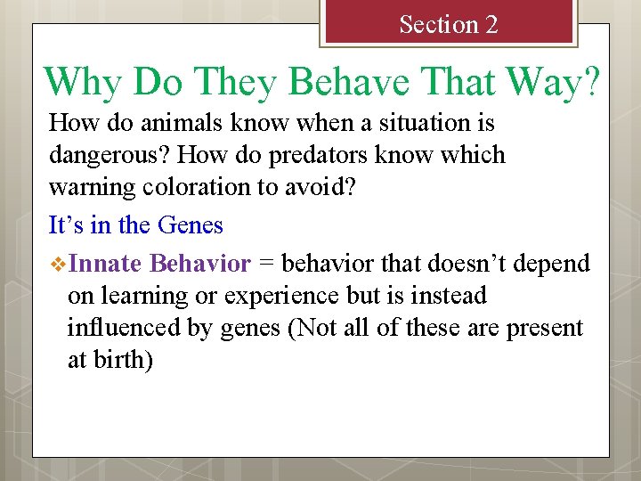 Section 2 Why Do They Behave That Way? How do animals know when a