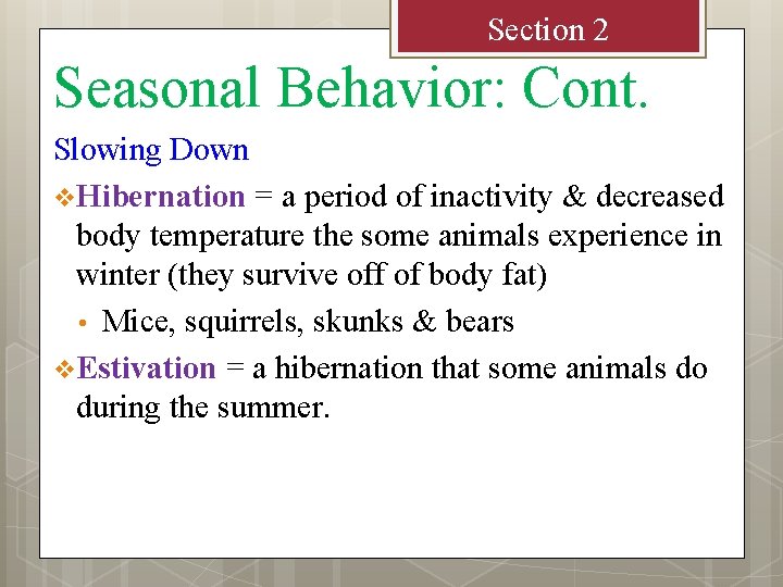 Section 2 Seasonal Behavior: Cont. Slowing Down v Hibernation = a period of inactivity