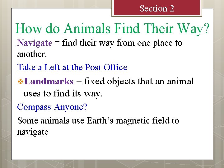 Section 2 How do Animals Find Their Way? Navigate = find their way from