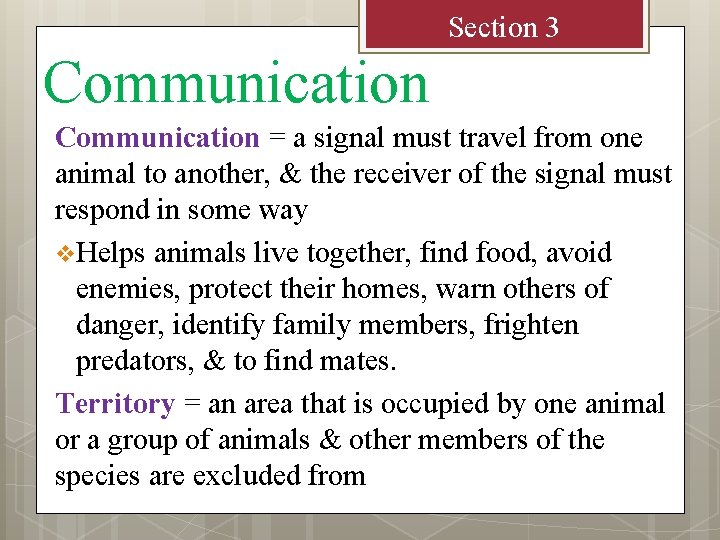 Section 3 Communication = a signal must travel from one animal to another, &