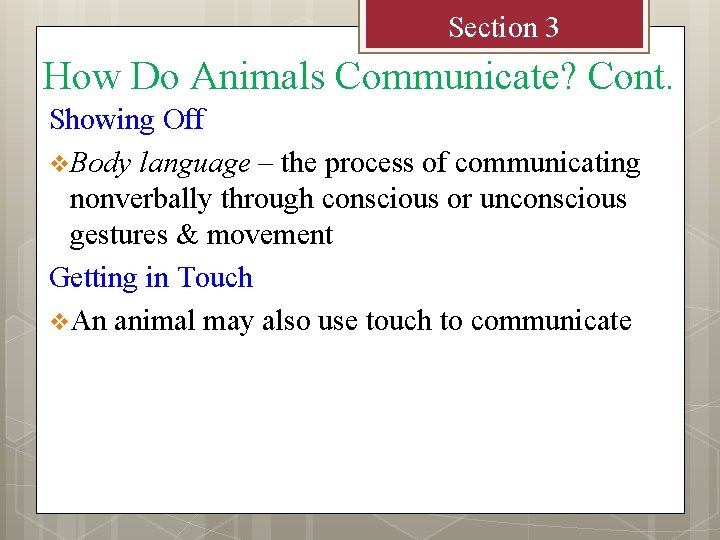 Section 3 How Do Animals Communicate? Cont. Showing Off v Body language – the