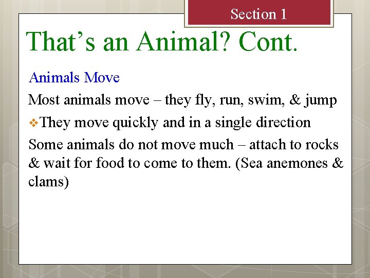 Section 1 That’s an Animal? Cont. Animals Move Most animals move – they fly,
