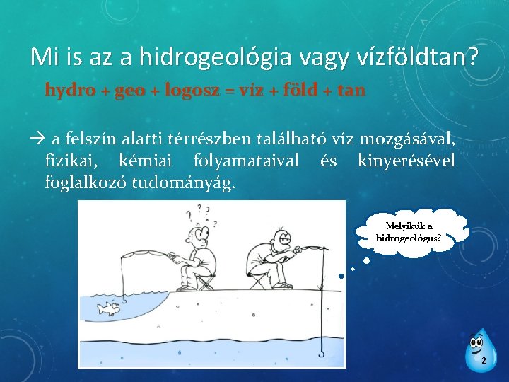 Mi is az a hidrogeológia vagy vízföldtan? hydro + geo + logosz = víz