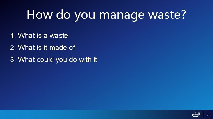 How do you manage waste? 1. What is a waste 2. What is it