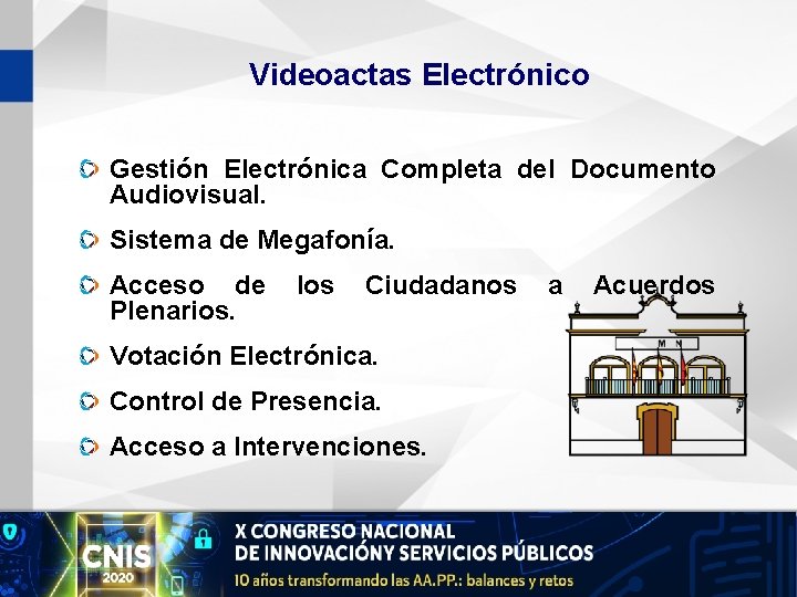 Videoactas Electrónico Gestión Electrónica Completa del Documento Audiovisual. Sistema de Megafonía. Acceso de Plenarios.