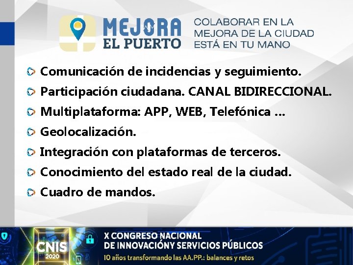 Comunicación de incidencias y seguimiento. Participación ciudadana. CANAL BIDIRECCIONAL. Multiplataforma: APP, WEB, Telefónica …