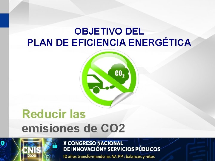 OBJETIVO DEL PLAN DE EFICIENCIA ENERGÉTICA Reducir las emisiones de CO 2 