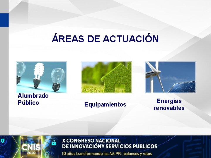 ÁREAS DE ACTUACIÓN Alumbrado Público Equipamientos Energías renovables 