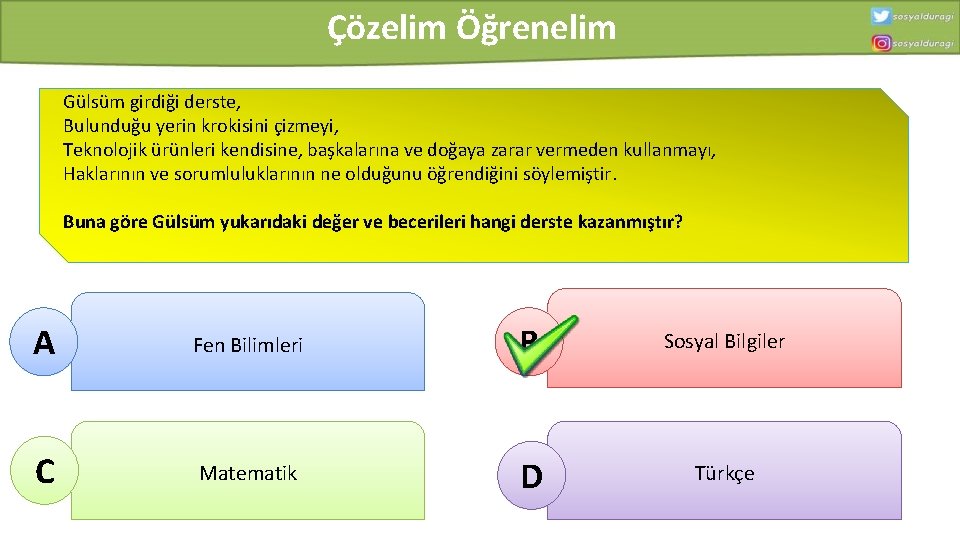 Çözelim Öğrenelim Gülsüm girdiği derste, Bulunduğu yerin krokisini çizmeyi, Teknolojik ürünleri kendisine, başkalarına ve